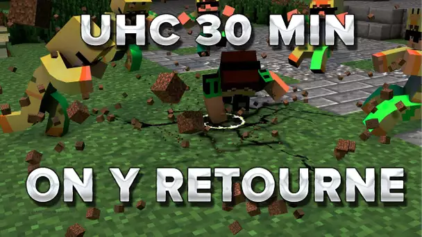 UHC de 30 minutes : on y retourne !