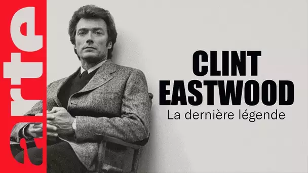 Clint Eastwood, la dernière légende | ARTE Cinéma