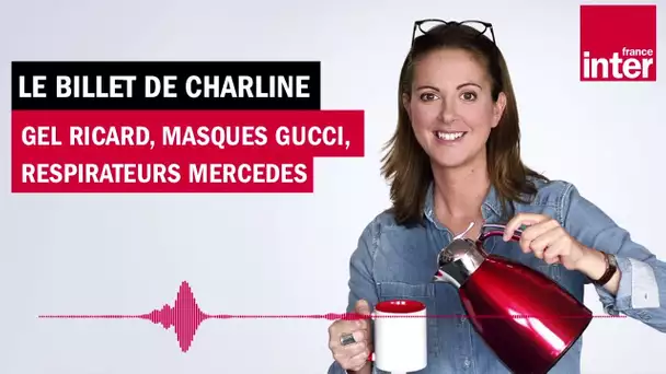 Gel Ricard, Masques Gucci, Respirateurs Mercedes - Le billet de Charline
