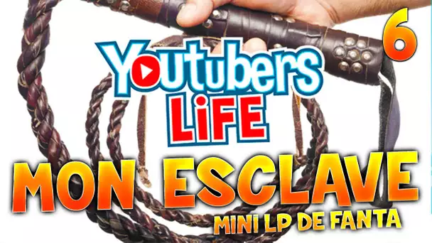 Youtubers Life - Ep.6 : MON ESCLAVE -  MLPF (Mini LP de Fanta)