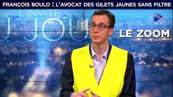 Zoom - François Boulo : l&#039;avocat des Gilets Jaunes sans filtre sur TVL