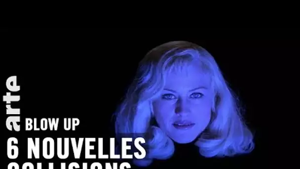 6 nouvelles collisions - Blow Up - ARTE