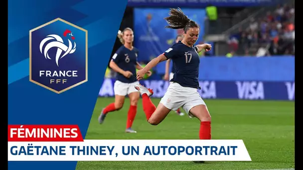 Equipe de France Féminine : Gaëtane Thiney, autoportrait I FFF 2019