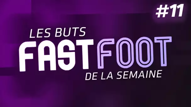 Les plus beaux buts "FastFoot de la semaine" #11