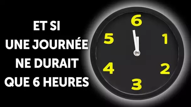 Et Si Une Journée Ne Durait Que 6 Heures