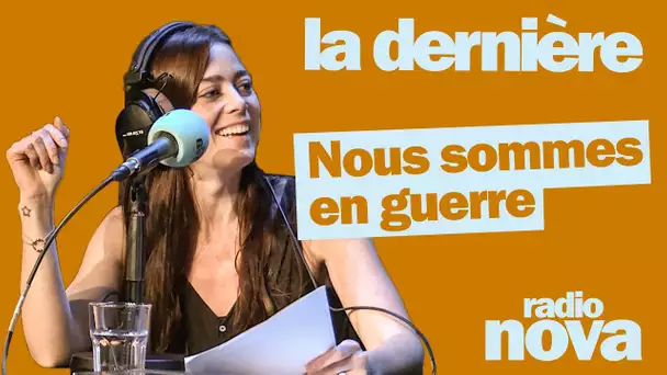 "Nous sommes en guerre" - La chronique d'Alice de Rochechouart dans "La dernière"