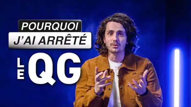 POURQUOI J'AI QUITTÉ LE QG ?