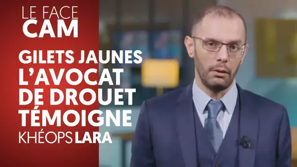 RÉPRESSION CONTRE LES GJ : L’AVOCAT D’ÉRIC DROUET TÉMOIGNE - KHÉOPS LARA