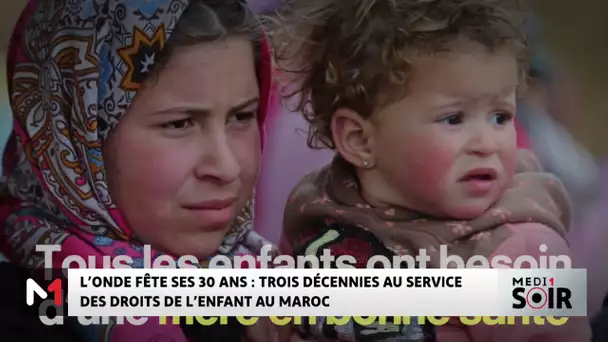 L'ONDE fête ses 30 ans : trois décennies au service des droits de l'enfant au Maroc