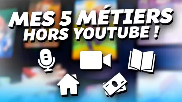 VOICI MES 5 MÉTIERS HORS YOUTUBE !