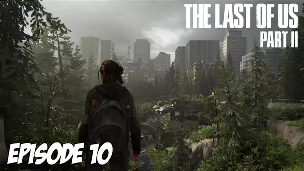 The Last of Us Part II - Sur les traces de Tommy | Episode 10