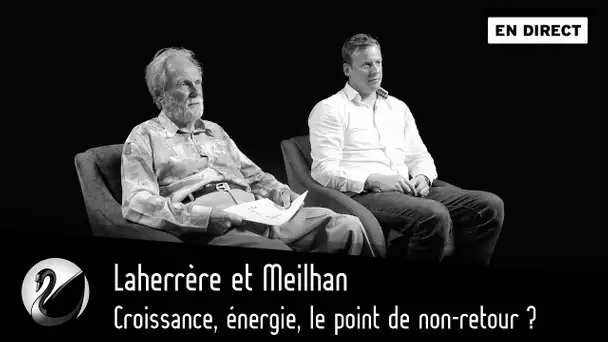 Laherrère, Meilhan: Croissance, énergie, le point de non-retour ? [EN DIRECT]