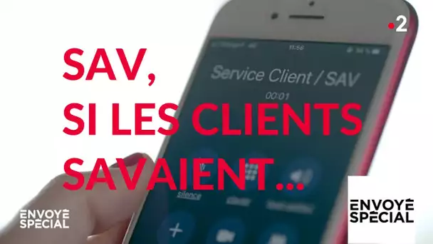 Envoyé spécial. SAV, si les clients savaient... - 7 février 2019 (France 2)