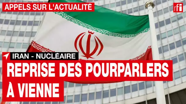 Nucléaire iranien : reprise des pourparlers à Vienne • RFI