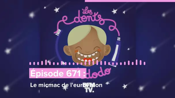 Les dents et dodo - “Épisode 671  : Le micmac de l'eurovision”