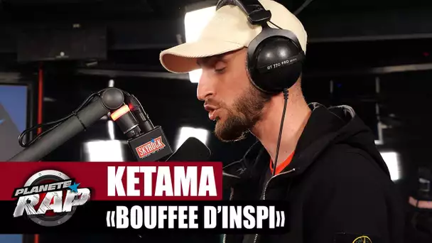 Ketama - Bouffée d'inspi #PlanèteRap