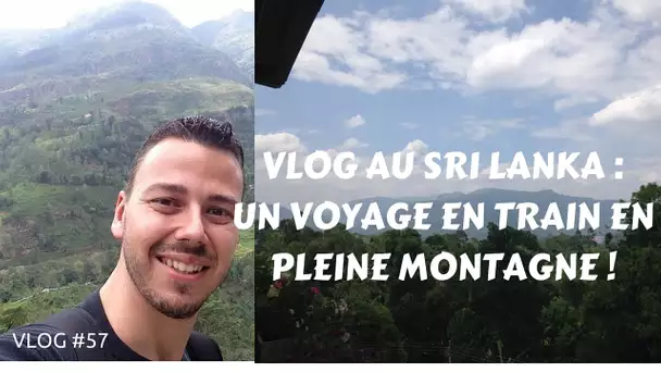 (VLOG SRI LANKA) Voyage en train magnifique en montagne #57