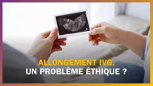 L'allongement de l'IVG pose-t-il un problème éthique ?
