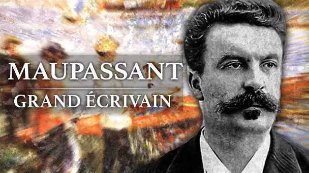 Guy de Maupassant - Grand Ecrivain (1850-1893)