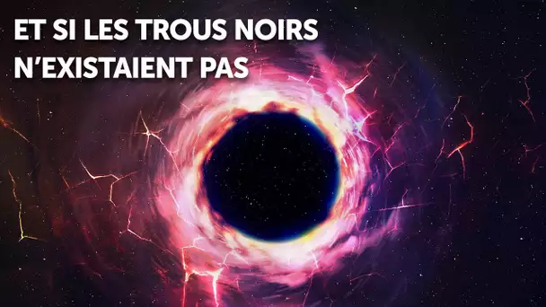 Les Trous Noirs N'existent Peut-Être Pas, Après Tout