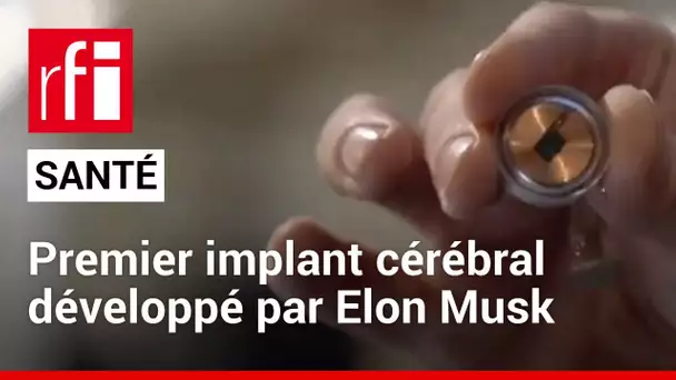 Santé : le premier implant cérébral développé par Elon Musk • RFI
