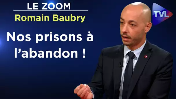 Prisons, personnels pénitentiaires : le grand abandon - Le Zoom - Romain Baubry (député) - TVL