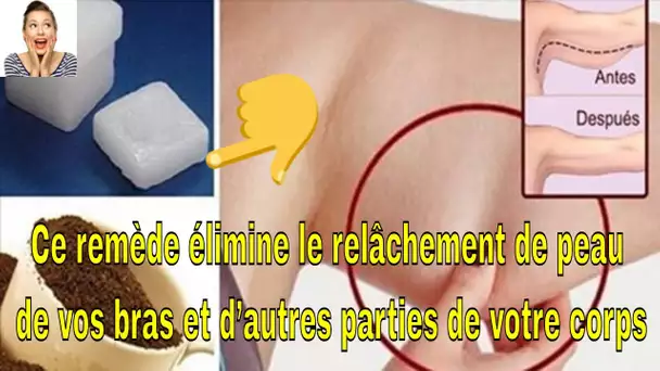 Ce remède élimine le relâchement de peau de vos bras et d’autres : Vous serez étonnés par son effica