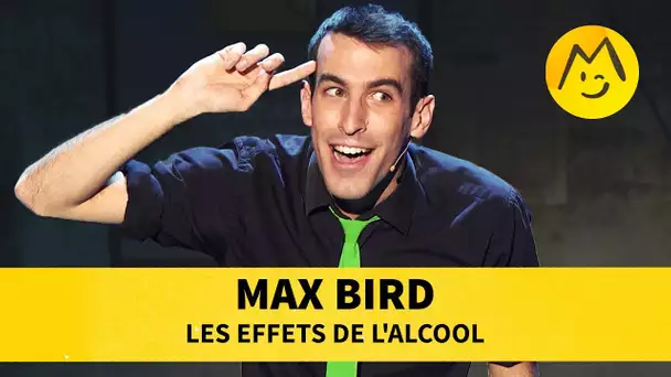Max Bird - Les effets de l&#039;alcool