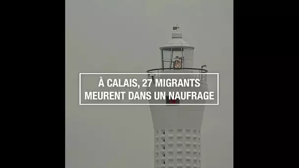 À Calais, 27 migrants meurent dans un naufrage