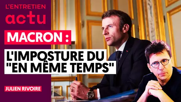 MACRON : L'IMPOSTURE DU "EN MÊME TEMPS"