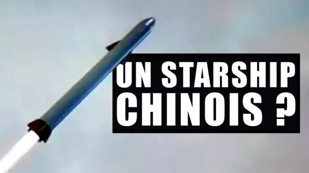 Un STARSHIP CHINOIS ?! #EC