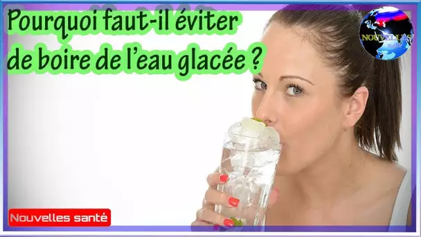 Pourquoi faut-il éviter de boire de l’eau glacée ?|Nouvelles24h