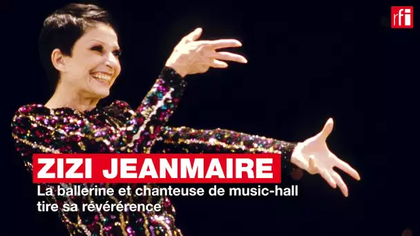 Zizi Jeanmaire : la ballerine et chanteuse de music-hall tire sa révérence