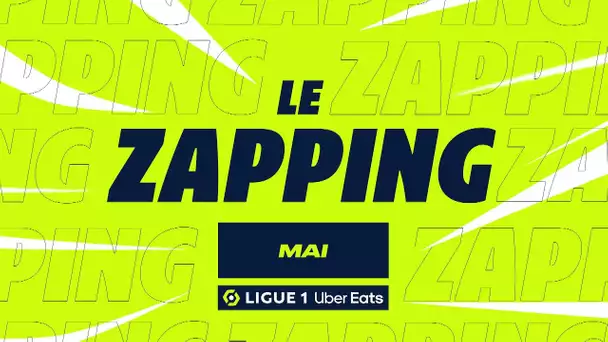 Zapping Ligue 1 Uber Eats - Mai (saison 2022/2023)