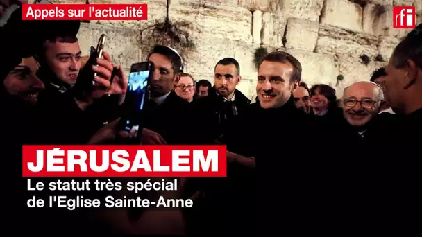 Jérusalem : le statut très spécial de l'Eglise Sainte-Anne