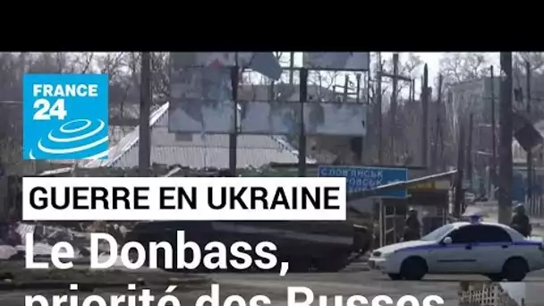 Guerre en Ukraine : le Donbass, priorité des forces russes • FRANCE 24