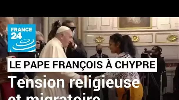 Le voyage du Pape François à Chypre pour désamorcer les tensions entre Orient et Occident