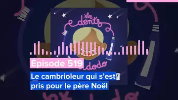 Les dents et dodo - Épisode 519 : Le cambrioleur qui s’est pris pour le père Noël