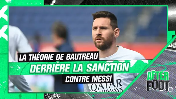 PSG : "S'ils sanctionnent Messi, c'est qu'ils ne veulent plus continuer avec lui" juge Gautreau