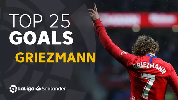 TOP 25 GOALS Antoine Griezmann en LaLiga Santander