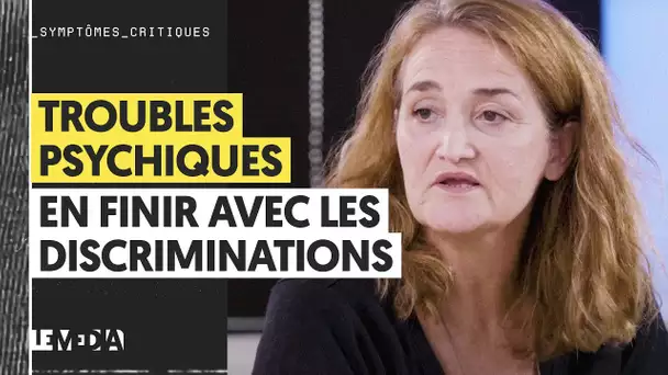 TROUBLES PSYCHIQUES : EN FINIR AVEC LES DISCRIMINATIONS