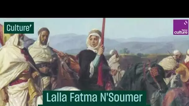 Lalla Fatma N'Soumer, la résistante algérienne - #CulturePrime
