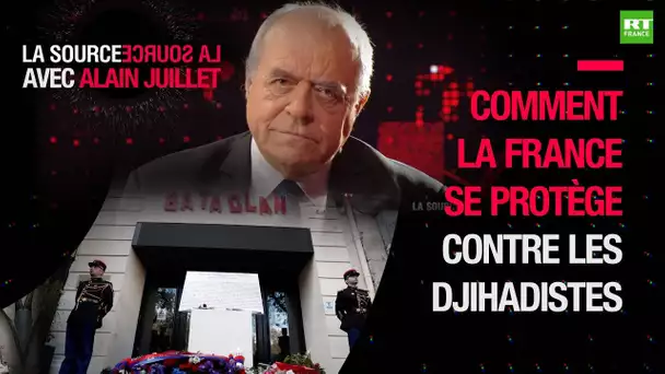 LA SOURCE - Comment la France se protège contre les djihadistes