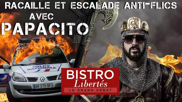 Bistro Libertés avec Papacito : La haine anti-flics : l'escalade ?
