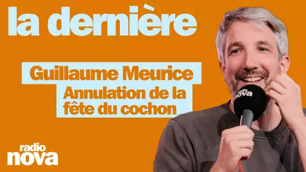 Annulation de la fête du cochon - La chronique de Guillaume Meurice dans "La dernière"