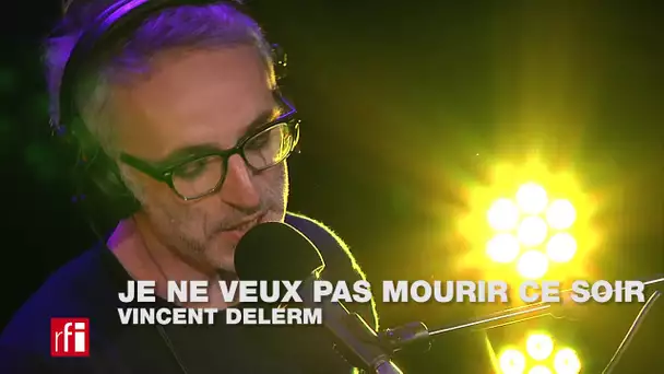 Vincent Delerm chante "Je ne veux pas mourir ce soir" dans La Bande passante @RFI