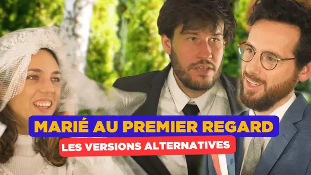 Mariés au premier regard : les versions alternatives