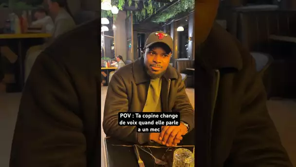 POV : Ta copine change de voix quand elle parle a un mec