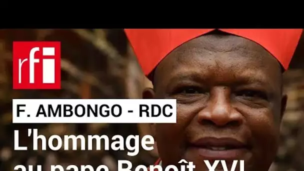 Cardinal Fridolin Ambongo (RDC) : le pape Benoît XVI reste « notre plus grand théologien » • RFI