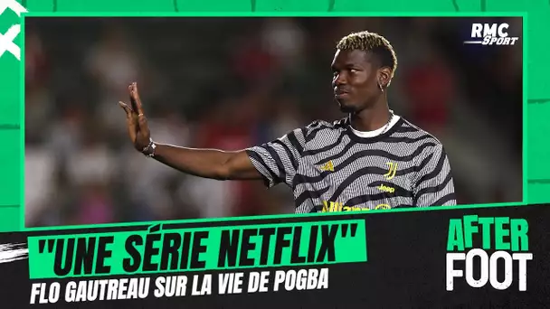 "La vie de Pogba est une série Netflix" compare Gautreau
